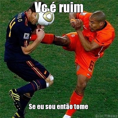 Vc � ruim Se eu sou ent�o tome 