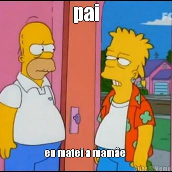 pai eu matei a mam�e 
