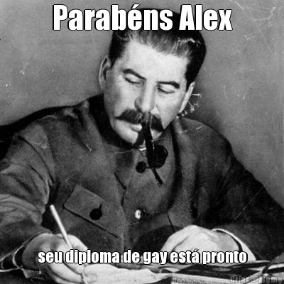 Parab�ns Alex seu diploma de gay est� pronto
