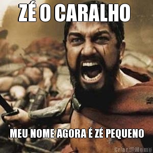Z� O CARALHO  MEU NOME AGORA � Z� PEQUENO