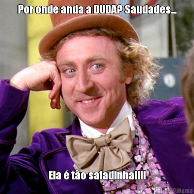 Por onde anda a DUDA? Saudades.... Ela � t�o safadinha!!!!