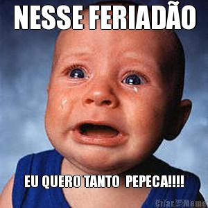 NESSE FERIAD�O EU QUERO TANTO  PEPECA!!!!