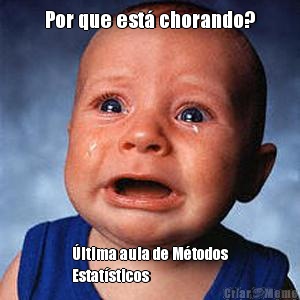Por que est� chorando? �ltima aula de M�todos
Estat�sticos