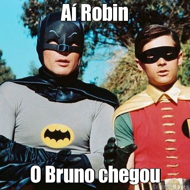 A� Robin O Bruno chegou