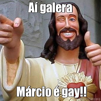 A� galera  M�rcio � gay!!