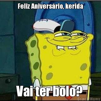 Feliz Anivers�rio, kerida Vai ter bolo? 