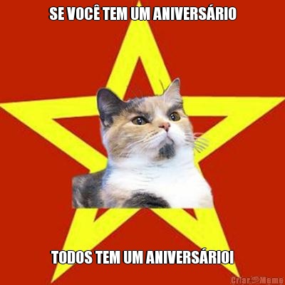 SE VOC� TEM UM ANIVERS�RIO TODOS TEM UM ANIVERS�RIO!