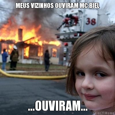 MEUS VIZINHOS OUVIRAM MC BIEL ...OUVIRAM...