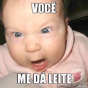 VOC� ME D� LEITE