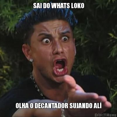 SAI DO WHATS LOKO OLHA O DECANTADOR SUJANDO AL�