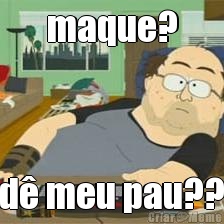 maque? cad� meu pau????