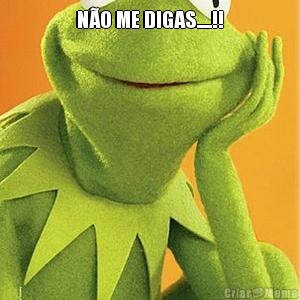 N�O ME DIGAS.....!! 