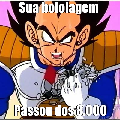 Sua boiolagem  Passou dos 8.000