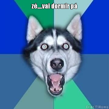 z�.....vai dormir p� 
