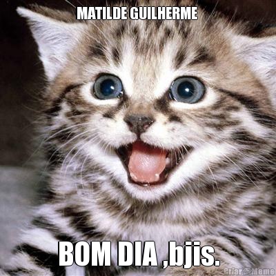 MATILDE GUILHERME  BOM DIA ,bjis.