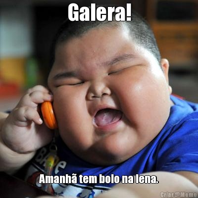 Galera! Amanh� tem bolo na lena.