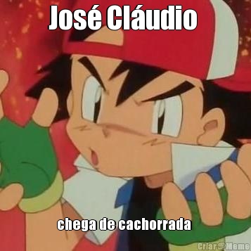Jos� Cl�udio  chega de cachorrada 