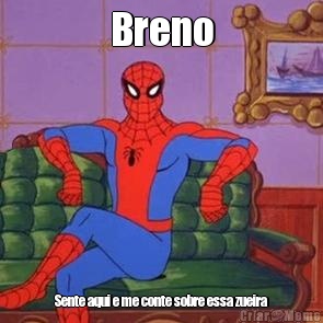 Breno Sente aqui e me conte sobre essa zueira