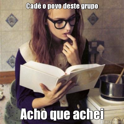 Cad� o povo deste grupo Acho que achei