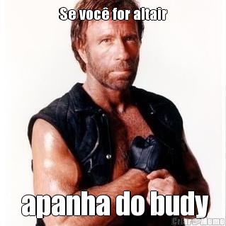 Se voc� for altair  apanha do budy