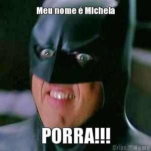 Meu nome � Michela PORRA!!!