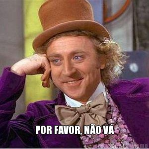  POR FAVOR, N�O V�
