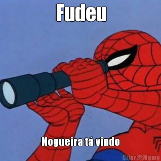 Fudeu Nogueira t� vindo