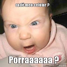 cad� meu celular ?    Porraaaaaa ?