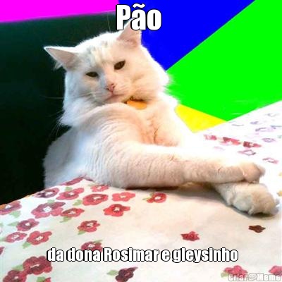 P�o   da dona Rosimar e gleysinho