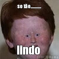 so t�o............ lindo 