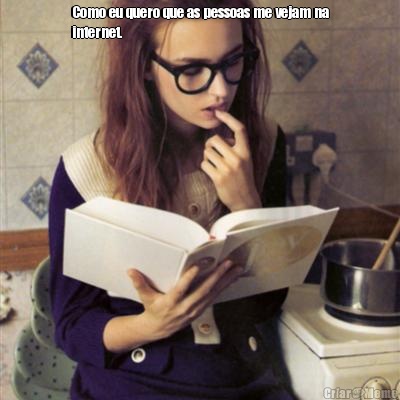Como eu quero que as pessoas me vejam na
internet. 