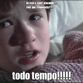 eu vejo o sport atacando!!!
com que frequ�ncia??? todo tempo!!!!!