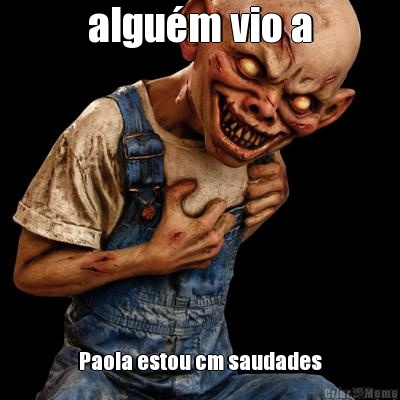 algu�m vio a Paola estou cm saudades