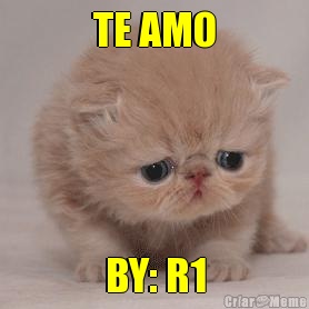 TE AMO BY: R1