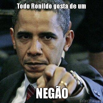 Todo Ronildo gosta de um NEG�O