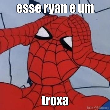 esse ryan e um troxa
