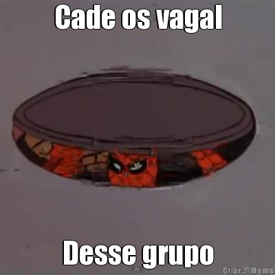 Cade os vagal Desse grupo