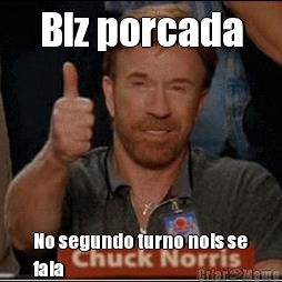 Blz porcada No segundo turno nois se
fala