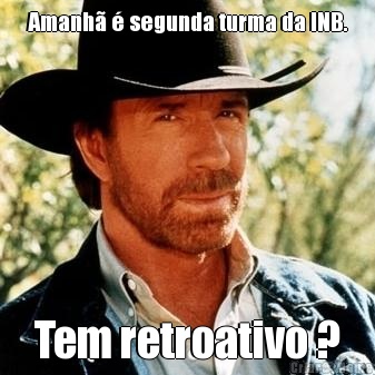 Amanh� � segunda turma da INB. Tem retroativo ?