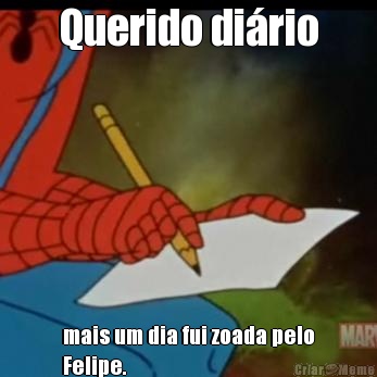Querido di�rio mais um dia fui zoada pelo
Felipe.
