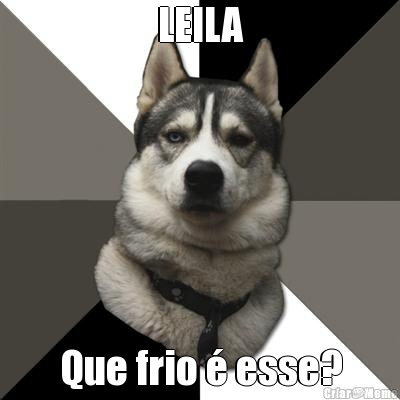LEILA Que frio � esse?