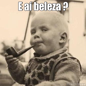 E a� beleza ? 