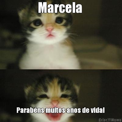 Marcela  Parab�ns muitos anos de vida! 