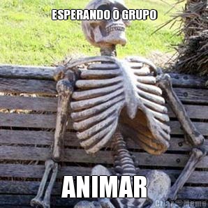 ESPERANDO O GRUPO ANIMAR