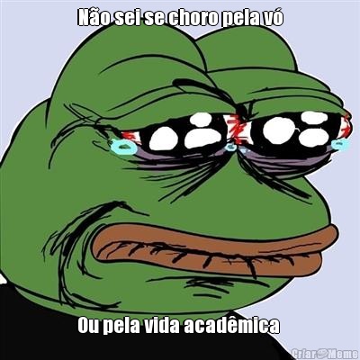 N�o sei se choro pela v� Ou pela vida acad�mica 