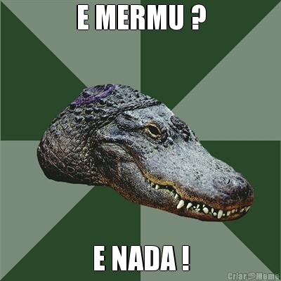 E MERMU ? E NADA !