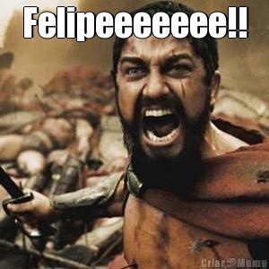 Felipeeeeeee!! 
