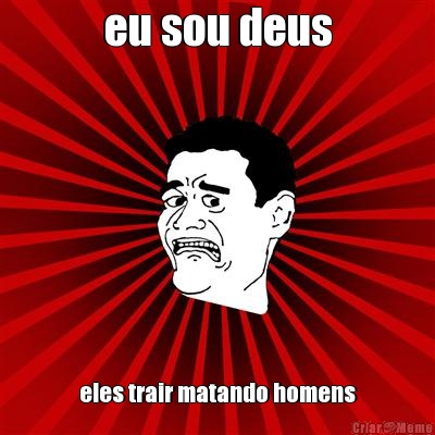 eu sou deus eles trair matando homens