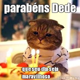 parab�ns Dede que seu dia seja
maravilhoso 