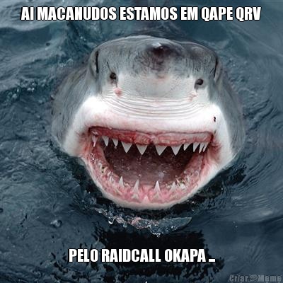 AI MACANUDOS ESTAMOS EM QAPE QRV PELO RAIDCALL OKAPA ...